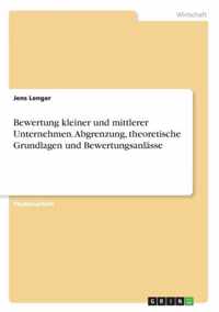 Bewertung kleiner und mittlerer Unternehmen. Abgrenzung, theoretische Grundlagen und Bewertungsanlasse