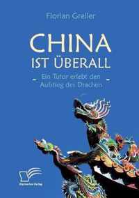 China ist überall - Ein Tutor erlebt den Aufstieg des Drachen