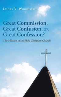 Great Commission, Great Confusion, or Great Confession?