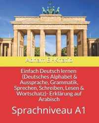 Einfach Deutsch lernen A1 (Deutsches Alphabet & Aussprache, Grammatik, Sprechen, Schreiben, Lesen & Wortschatz)- Erklärung auf Arabisch: 