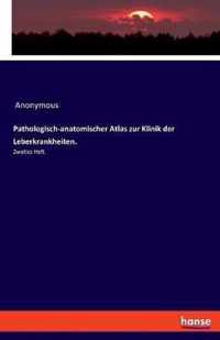 Pathologisch-anatomischer Atlas zur Klinik der Leberkrankheiten.