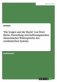 Die Sorgen und die Macht von Peter Hacks. Darstellung und Auflösungsansätze ökonomischer Widersprüche des sozialistischen Systems