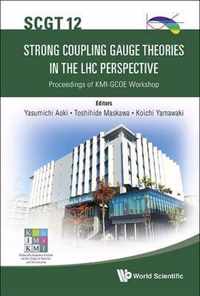 Strong Coupling Gauge Theories In The Lhc Perspective (Scgt 12) - Proceedings Of The Kmi-gcoe Workshop