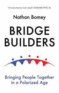 Bridge Builders - Bringing People Together in a Polarized Age