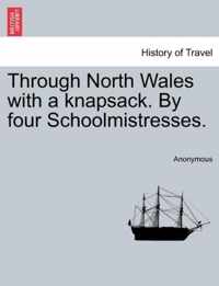 Through North Wales with a Knapsack. by Four Schoolmistresses.