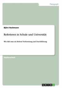 Referieren in Schule und Universitat: Wie halt man ein Referat