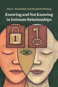 Knowing and Not Knowing in Intimate Relationships