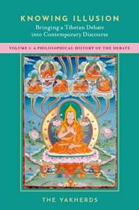 Knowing Illusion: Bringing a Tibetan Debate into Contemporary Discourse: Volume I