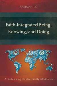 Faith-Integrated Being, Knowing, and Doing