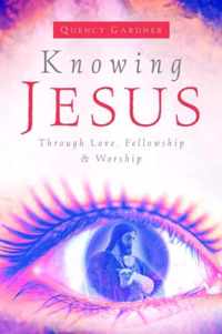 Knowing Jesus Through Love, Fellowship & Worship