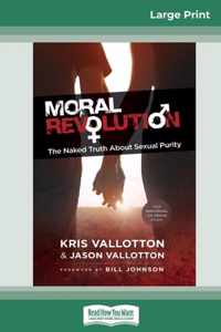 Moral Revolution: The Naked Truth About Sexual Purity (16pt Large Print Edition)