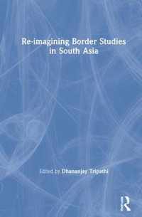 Re-imagining Border Studies in South Asia