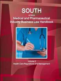 South Africa Medical and Pharmaceutical Industry Business Law Handbook Volume 2 Health Care Regulations and Management