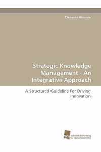 Strategic Knowledge Management - An Integrative Approach