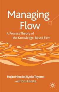 Managing Flow: A Process Theory of the Knowledge-Based Firm