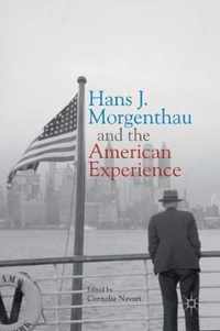 Hans J Morgenthau and the American Experience