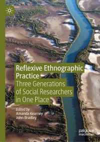 Reflexive Ethnographic Practice: Three Generations of Social Researchers in One Place