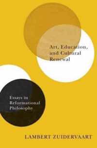 Art, Education, and Cultural Renewal: Essays in Reformational Philosophy