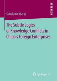 The Subtle Logics of Knowledge Conflicts in China s Foreign Enterprises