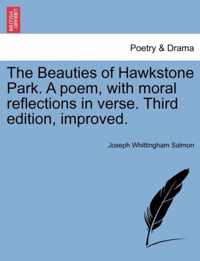 The Beauties of Hawkstone Park. a Poem, with Moral Reflections in Verse. Third Edition, Improved.