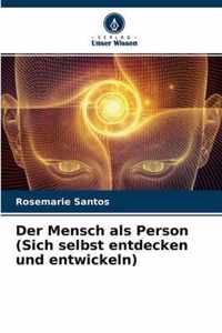 Der Mensch als Person (Sich selbst entdecken und entwickeln)