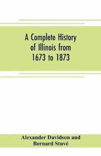 A complete history of Illinois from 1673 to 1873