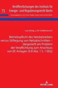 Betriebspflicht Des Netzbetreibers Versus Stilllegung Von Netzabschnitten - Dargestellt Am Problem Der Verpflichtung Zum Anschluss Von Ee-Anlagen ( 8 Abs. 1 S. 1 Eeg)