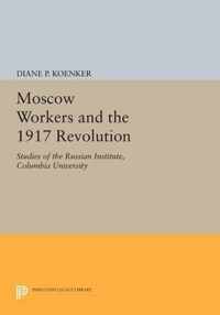 Moscow Workers and the 1917 Revolution - Studies of the Russian Institute, Columbia University