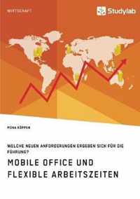 Mobile Office und flexible Arbeitszeiten. Welche neuen Anforderungen ergeben sich fur die Fuhrung?