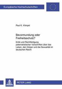 Bevormundung oder Freiheitsschutz?; Kritik und Rechtfertigung paternalistischer Vorschriften uber das Leben, den Koerper und die Sexualitat im deutschen Recht