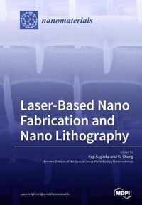 Laser-Based Nano Fabrication and Nano Lithography