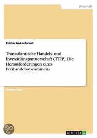 Transatlantische Handels- und Investitionspartnerschaft (TTIP). Die Herausforderungen eines Freihandelsabkommens