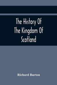 The History Of The Kingdom Of Scotland; Containing An Account Of The Most Remarkable Transaction And Revolutions In Scotland For Above Twelve Hundred Years Past, During The Reigns Of Sixty-Seven Kings;