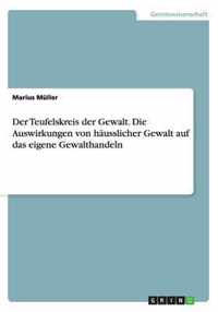 Der Teufelskreis der Gewalt. Die Auswirkungen von hausslicher Gewalt auf das eigene Gewalthandeln