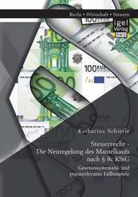 Steuerrecht - Die Neuregelung des Mantelkaufs nach  8c KStG: Gesetzessystematik und praxisrelevante Fallbeispiele