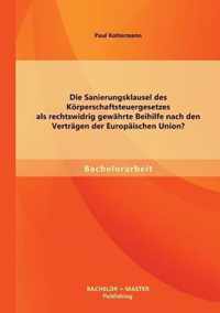 Die Sanierungsklausel des Körperschaftsteuergesetzes als rechtswidrig gewährte Beihilfe nach den Verträgen der Europäischen Union?