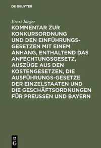 Kommentar Zur Konkursordnung Und Den Einfuhrungsgesetzen Mit Einem Anhang, Enthaltend Das Anfechtungsgesetz, Auszuge Aus Den Kostengesetzen, Die Ausfuhrungsgesetze Der Einzelstaaten Und Die Geschaftsordnungen Fur Preussen Und Bayern