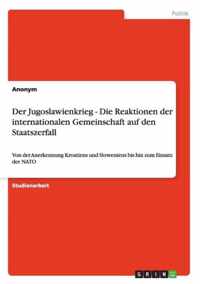 Der Jugoslawienkrieg - Die Reaktionen der internationalen Gemeinschaft auf den Staatszerfall