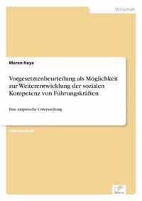 Vorgesetztenbeurteilung als Moeglichkeit zur Weiterentwicklung der sozialen Kompetenz von Fuhrungskraften