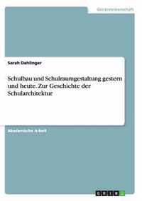 Schulbau und Schulraumgestaltung gestern und heute. Zur Geschichte der Schularchitektur