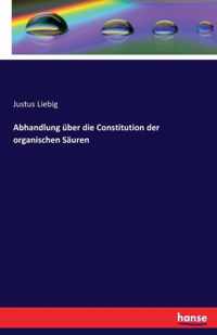 Abhandlung uber die Constitution der organischen Sauren