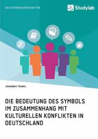 Die Bedeutung des Symbols im Zusammenhang mit kulturellen Konflikten in Deutschland