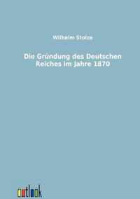 Die Gründung des Deutschen Reiches im Jahre 1870