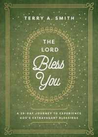 The Lord Bless You - A 28-Day Journey to Experience God`s Extravagant Blessings