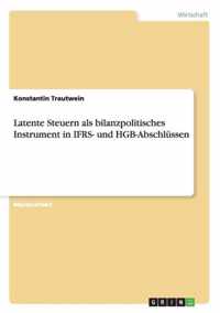 Latente Steuern als bilanzpolitisches Instrument in IFRS- und HGB-Abschlussen