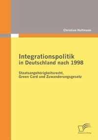 Integrationspolitik in Deutschland nach 1998: Staatsangehörigkeitsrecht, Green Card und Zuwanderungsgesetz