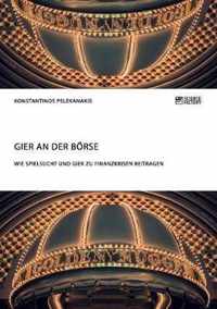 Gier an der Boerse. Wie Spielsucht und Gier zu Finanzkrisen beitragen