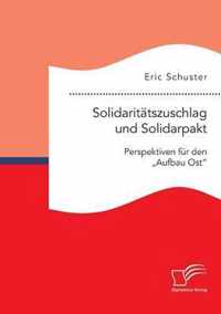 Solidaritätszuschlag und Solidarpakt: Perspektiven für den Aufbau Ost nach 2019