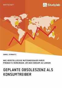 Geplante Obsoleszenz als Konsumtreiber. Wie Hersteller die Nutzungsdauer ihrer Produkte verkurzen, um den Konsum zu lenken