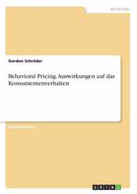 Behavioral Pricing. Auswirkungen auf das Konsumentenverhalten